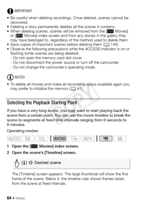 Page 6464 Š Video
IMPORTANT
• Be careful when deleting recordings. Once deleted, scenes cannot be  recovered.
• Deleting a story permanently deletes all the scenes it contains.
• When deleting scenes, scenes will be removed from the [  Movies]  or [  Movies] index screen and from any stories in the gallery they 
may have belonged to, regardless of the method used to delete them.
• Save copies of important scenes before deleting them ( A146). 
• Observe the following precautions while the ACCESS indicator is on...