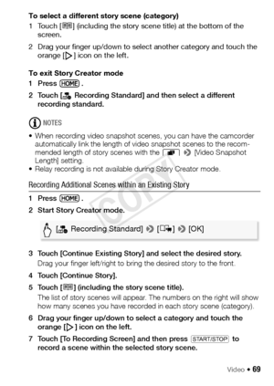 Page 69Video Š 69
To select a different story scene (category)
1Touch [ë] (including the story scene title) at the bottom of the 
screen.
2 Drag your finger up/down to sele ct another category and touch the 
orange [ ] icon on the left.
To exit Story Creator mode
1Press .
2 Touch [  Recording Standard] and then select a different  recording standard.
NOTES
• When recording video snapshot scenes, you can have the camcorder  automatically link the length of video snapshot scenes to the recom-
mended length of...