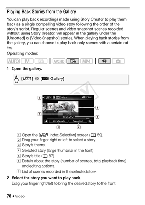 Page 7878 Š Video
Playing Back Stories from the Gallery
You can play back recordings made using Story Creator to play them 
back as a single compelling video story following the order of the 
story’s script. Regular scenes and video snapshot scenes recorded 
without using Story Creator, will appear in the gallery under the 
[Unsorted] or [Video Snapshot] stories. When playing back stories from 
the gallery, you can choose to play back only scenes with a certain rat-
ing.
Operating modes:
1 Open the...