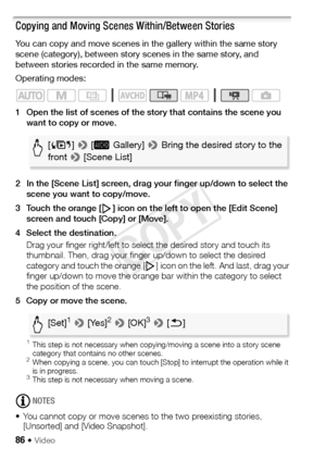 Page 8686 Š Video
Copying and Moving Scenes Within/Between Stories
You can copy and move scenes in the gallery within the same story 
scene (category), between story scenes in the same story, and 
between stories recorded in the same memory.
Operating modes:
1 Open the list of scenes of the story that contains the scene you want to copy or move.
2 In the [Scene List] screen, drag your finger up/down to select the  scene you want to copy/move.
3 Touch the orange [ ] icon on the left to open the [Edit Scene]...