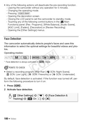 Page 100100 Š Video
• Any of the following actions will deactivate the pre-recording function.- Leaving the camcorder without any operation for 5 minutes.
- Changing the operating mode.
- Pressing  V .
- Opening the decoration screen.
- Closing the LCD panel to set the camcorder to standby mode.
- Touching any of the following control buttons in the [  Main  Functions] panel: [Rec. Programs], [White Balance], [Audio Scene], 
[AGC Limit], [Faders], [Decoration] or [Review Recording].
- Opening the [Other...