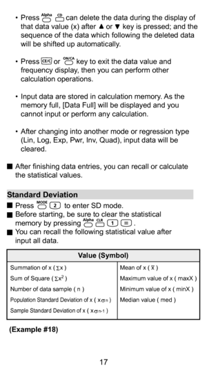 Page 177
17
  To enter the standard deviation mode by pressing              
         , [SD] indicator lights up. If press              , you can enter the regression mode selection menu. [REG] 
indicator will be turned on. 
 
  Before starting, be sure to clear the statistic memory by  pressing                          . 
 
  Perform the data input (Precautions!). •  In SD mode, store the displayed data by pressing       , pressing              will input the same data twice. 
•  In REG mode, store the x-data...