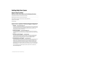 Page 2Gett in g  H elp  f r o m  C an on
Help Us Help You Better
Before you contact Canon, please record the following information.
Serial Number (located on the inside of the printer):                                                                      
Model Number (located on the front of the printer):                                                                         
Setup Software and User’s Guide version number (USCD X.X) 
located on the CD-ROM:...