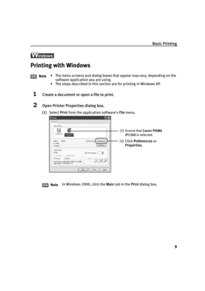 Page 13Basic Printing
9
l
Printing with Windows
1Create a document or open a file to print.
2Open Printer Properties dialog box.
(1)Select PPrint from the application software's FFile menu. Note• The menu screens and dialog boxes that appear may vary, depending on the 
software application you are using.
• The steps described in this section are for printing in Windows XP.
NoteIn Windows 2000, click the M
Main tab in the PPrint dialog box.
(2) Ensure that CCanon PIXMA 
iP1500 is selected.
(3)
Click...