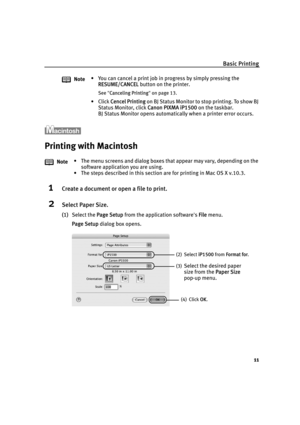 Page 15Basic Printing
11
Printing with Macintosh
1Create a document or open a file to print.
2Select Paper Size.
(1)Select the PPage Setup from the application software's FFile menu. 
Page Setup dialog box opens. Note• You can cancel a print job in progress by simply pressing the 
RESUME/CANCEL button on the printer.
See"CCanceling Printing"on page 13.
•Click CCencel Printing on BJ Status Monitor to stop printing. To show BJ 
Status Monitor, click C
Canon PIXMA iP1500 on the taskbar.
BJ Status...