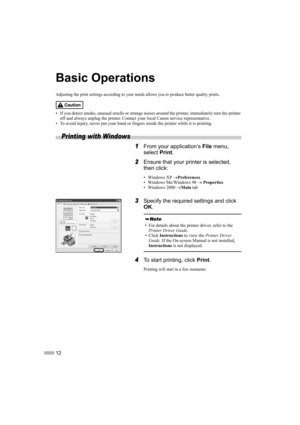 Page 1412
Basic Operations
Adjusting the print settings according to your needs allows you to produce better quality prints.
• If you detect smoke, unusual smells or strange noises around the printer, immediately turn the printer 
off and always unplug the printer. Contact your local Canon service representative.
• To avoid injury, never put your hand or fingers inside the printer while it is printing.
Printing with Windows
1From your application’s File menu, 
select Print.
2Ensure that your printer is...