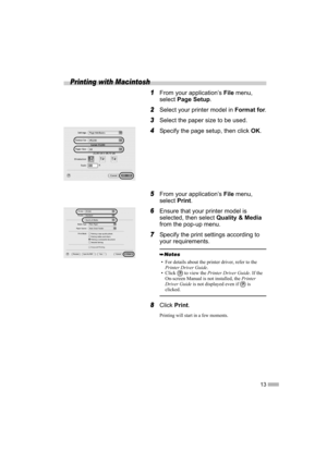 Page 1513
Printing with Macintosh
1From your application’s File menu, 
selectPage Setup.
2Select your printer model in Format for.
3Select the paper size to be used.
4Specify the page setup, then click OK.
5From your application’s File menu, 
selectPrint.
6Ensure that your printer model is 
selected, then select Quality & Media
from the pop-up menu.
7Specify the print settings according to 
your requirements.
8ClickPrint.
Printing will start in a few moments.
• For details about the printer driver, refer to the...