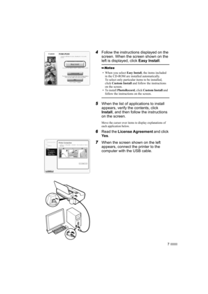 Page 97
4Follow the instructions displayed on the 
screen. When the screen shown on the 
left is displayed, click Easy Install.
5When the list of applications to install 
appears, verify the contents, click 
Install, and then follow the instructions 
on the screen.
Move the cursor over items to display explanations of 
each application below.
6Read the  License Agreement  and click 
Ye s .
7When the screen shown on the left 
appears, connect the printer to the 
computer with the USB cable.
• When you select...