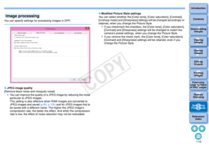 Page 1111103Sorting Images1
2
4 5
Introduction
Contents
Downloading  Images
Viewing  Images
Printing  ImagesEditing
Images
Reference/ Index
6
Processing 
Large Numbers 
of RAW Images
7Remote 
Shooting8
Specifying 
Preferences
You can specify settings for processing images in DPP. JPEG image quality
[Remove block noise and mosquito noise]

You can improve the quality of a JPEG image by reducing the noise 
particular to JPEG images. 
This setting is also effective when RAW images are converted to 
JPEG images...