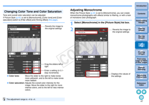 Page 48473Sorting Images1
2
4 5
Introduction
Contents
Downloading  Images
Viewing  Images
Printing  ImagesEditing
Images
Reference/ Index
6
Processing 
Large Numbers 
of RAW Images
7Remote 
Shooting8
Specifying 
Preferences
Tone and overall color saturation can be adjusted.
If Picture Style  (p.42) is set to [Monochrome], [Color tone] and [Color 
saturation] switch to [Filter effect] and [Toning effect] (this page) .
Color tone: Move the slider to the right to make tones 
more yellowish, and to the left to...