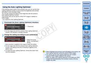 Page 51503Sorting Images1
2
4 5
Introduction
Contents
Downloading  Images
Viewing  Images
Printing  ImagesEditing
Images
Reference/ Index
6
Processing 
Large Numbers 
of RAW Images
7Remote 
Shooting8
Specifying 
Preferences
If the shooting result is dark or the contrast is low, you can use the Auto 
Lighting Optimizer function to auto-correct the brightness and contrast, 
and obtain a more favorable image.
You can also change the setting of the image shot with the camera’s 
Auto Lighting Optimizer function....