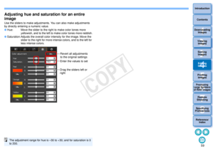 Page 60593Sorting Images1
2
4 5
Introduction
Contents
Downloading  Images
Viewing  Images
Printing  ImagesEditing
Images
Reference/ Index
6
Processing 
Large Numbers 
of RAW Images
7Remote 
Shooting8
Specifying 
Preferences
Adjusting hue and saturation for an entire 
imageUse the sliders to make adjustments. You can also make adjustments 
by directly entering a numeric value.
 Hue: Move the slider to the right to make color tones more 
yellowish, and to the left to make color tones more reddish.
 Saturation:...