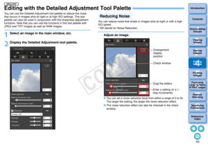 Page 61603Sorting Images1
2
4 5
Introduction
Contents
Downloading  Images
Viewing  Images
Printing  ImagesEditing
Images
Reference/ Index
6
Processing 
Large Numbers 
of RAW Images
7Remote 
Shooting8
Specifying 
Preferences
Editing with the Detailed Adjustment Tool PaletteYou can use the Detailed Adjustment tool palette to reduce the noise 
that occurs in images shot at night or at high ISO settings. This tool 
palette can also be used in conjunction with the sharpness adjustment 
functions. Note that you can...