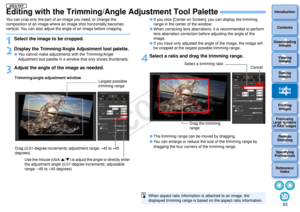 Page 63623Sorting Images1
2
4 5
Introduction
Contents
Downloading  Images
Viewing  Images
Printing  ImagesEditing
Images
Reference/ Index
6
Processing 
Large Numbers 
of RAW Images
7Remote 
Shooting8
Specifying 
Preferences
Editing with the Trimming/Angle Adjustment Tool PaletteYou can crop only the part of an image you need, or change the 
composition of an image where an image shot horizontally becomes 
vertical. You can also adjust the angle of an image before cropping.1
Select the image to be cropped.
2...