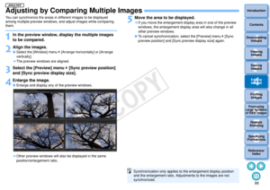 Page 87863Sorting Images1
2
4 5
Introduction
Contents
Downloading  Images
Viewing  Images
Printing  ImagesEditing
Images
Reference/ Index
6
Processing 
Large Numbers 
of RAW Images
7Remote 
Shooting8
Specifying 
Preferences
Adjusting by Comparing Multiple ImagesYou can synchronize the areas in different images to be displayed 
among multiple preview windows, and adjust images while comparing 
them.1
In the preview window, disp lay the multiple images 
to be compared.
2
Align the images. Select the [Window]...