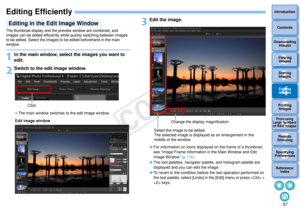 Page 88873Sorting Images1
2
4 5
Introduction
Contents
Downloading  Images
Viewing  Images
Printing  ImagesEditing
Images
Reference/ Index
6
Processing 
Large Numbers 
of RAW Images
7Remote 
Shooting8
Specifying 
Preferences
Editing EfficientlyThe thumbnail display and the preview window are combined, and 
images can be edited efficiently while quickly switching between images 
to be edited. Select the images to be edited beforehand in the main 
window.1
In the main window, select the images you want to 
edit....