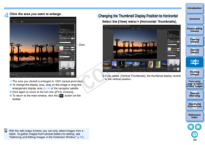Page 89883Sorting Images1
2
4 5
Introduction
Contents
Downloading  Images
Viewing  Images
Printing  ImagesEditing
Images
Reference/ Index
6
Processing 
Large Numbers 
of RAW Images
7Remote 
Shooting8
Specifying 
Preferences
4
Click the area you want to enlarge. The area you clicked is enlarged to 100% (actual pixel size).
 To change the display area, drag on the image or drag the 
enlargement display area (p.14) of the navigator palette.
 Click again to revert to the full view ([Fit to window]).
 To return...