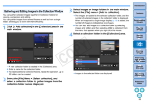 Page 90893Sorting Images1
2
4 5
Introduction
Contents
Downloading  Images
Viewing  Images
Printing  ImagesEditing
Images
Reference/ Index
6
Processing 
Large Numbers 
of RAW Images
7Remote 
Shooting8
Specifying 
Preferences
You can gather selected images together in Collection folders for 
viewing, comparison and editing.
You can gather images from several folders as well as from a single 
folder, allowing you to work with them efficiently.1
Click [+ Add collection] in the  [Collection] area in the 
main...