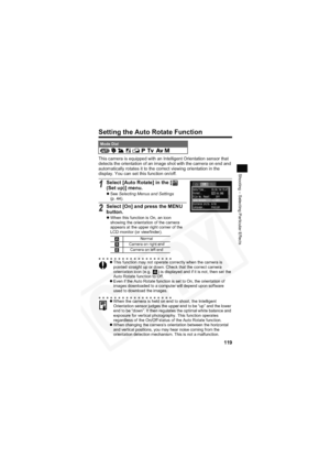 Page 123
119
Shooting – Selecting Particular Effects
Setting the Auto Rotate Function
This camera is equipped with an Intelligent Orientation sensor that 
detects the orientation of an image shot with the camera on end and 
automatically rotates it to the correct viewing orientation in the 
display. You can set this function on/off.
Mode Dial            
1Select [Auto Rotate] in the [  
(Set up)] menu.
zSee  Selecting Menus and Settings
(p. 44).
2Select [On] and press the MENU 
button.
z When this function is...