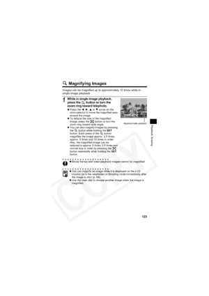 Page 127
123
Playback, Erasing
 Magnifying Images
Images can be magnified up to approximately 10 times while in 
single image playback.
1While in single image playback, 
press the   button or turn the 
zoom ring toward telephoto.
zPress the  W,X ,S  or  T arrow on the 
omni selector to move the magnified area 
around the image.
z To reduce the size of the magnified 
image, press the   button or turn the 
zoom ring toward wide angle.
z You can also magnify images by pressing 
the   button while holding the  SET...