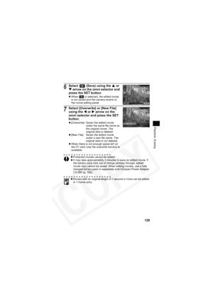 Page 133
129
Playback, Erasing
6Select   (Save) using the S or 
T  arrow on the omni selector and 
press the SET button.
z When   is selected, the edited movie 
is not saved and the camera reverts to 
the movie editing panel.
7Select [Overwrite] or [New File] 
using the  W or  X arrow on the 
omni selector and press the SET 
button.
z [Overwrite]: Saves the edited movie 
under the same file name as 
the original movie. The 
original data is deleted.
z [New File]: Saves the edited movie 
under a new file name....