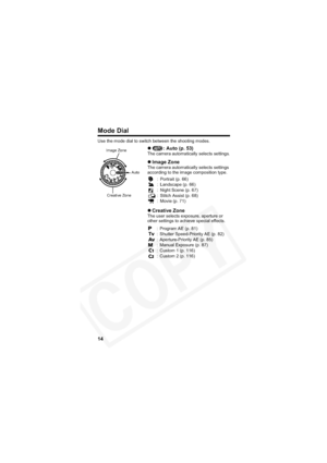 Page 18
14
Mode Dial
Use the mode dial to switch between the shooting modes.
z: Auto (p. 53)The camera automatically selects settings.
zImage ZoneThe camera automatically selects settings 
according to the image composition type.
zCreative ZoneThe user selects exposure, aperture or 
other settings to achieve special effects.
Creative Zone
Image Zone
Auto
: Portrait (p. 66)
: Landscape (p. 66)
: Night Scene (p. 67)
: Stitch Assist (p. 68)
: Movie (p. 71)
: Program AE (p. 81)
: Shutter Speed-Priority AE (p. 82)
:...