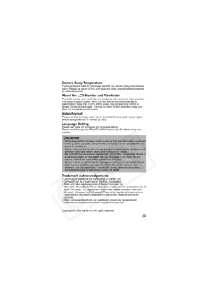 Page 3
(ii)
Camera Body Temperature
If your camera is used for prolonged periods, the camera body may become 
warm. Please be aware of this and take care when operating the camera for 
an extended period.
About the LCD Monitor and ViewfinderThe LCD monitor and viewfinder are produced with extremely high-precision 
manufacturing techniques. More than 99.99% of the pixels operate to 
specification. Less than 0.01% of the pixels may occasionally misfire or 
appear as red or black dots. This has no effect on the...