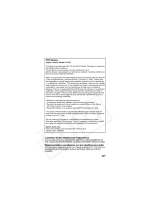 Page 205
201
Canadian Radio Interference Regulations
THIS CLASS B DIGITAL APPARATUS MEETS ALL REQUIREMENTS OF 
THE CANADIAN INTERFERENCE CAUSING EQUIPMENT REGULATIONS.
Réglementation canadienne sur les interférences radioCET APPAREIL NUMERIQUE DE LA CLASSE B RESPECTE TOUTES LES 
EXIGENCES DU REGLEMENT SUR LE MATERIEL BROUILLEUR DU 
CANADA.
FCC NoticeDigital Camera, Model PC1057
This device complies with Part 15 of the FCC Rules. Operation is subject to 
the following two conditions; 
(1) this device may not...