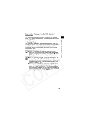 Page 39
35
Preparing the Camera, Basic Functions
Information Displayed on the LCD Monitor/
Viewfinder
The LCD monitor displays information in Shooting or Playback 
mode, such as the camera settings, remaining image capacity and 
shooting date/time.
zShooting ModeThe information appears for approximately 6 seconds when you 
operate the camera (such as making a change in shooting settings) 
even if the LCD monitor/viewfinder is set to No Information. 
(Sometimes no information appears depending on the camera...