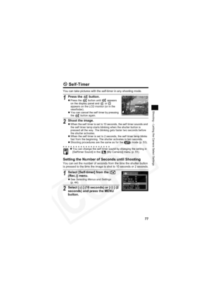 Page 81
77
Shooting – Letting the Camera Select Settings
 Self-Timer
You can take pictures with the self-timer in any shooting mode.
Setting the Number of Seconds until Shooting
You can set the number of seconds from the time the shutter button 
is pressed to the time the image is shot to 10 seconds or 2 seconds.
1Press the   button.
zPress the   button until   appears 
on the display panel and   or   
appears on the LCD monitor (or in the 
viewfinder).
z You can cancel the self-timer by pressing 
the   button...