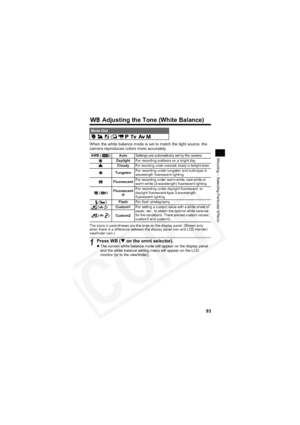 Page 97
93
Shooting – Selecting Particular Effects
 Adjusting the Tone (White Balance)
When the white balance mode is set to match the light source, the 
camera reproduces colors more accurately.
The icons in parentheses are the ones on the display panel. (Shown only 
when there is a difference between the display panel icon and LCD monitor/
viewfinder icon.)
Mode Dial        
AWB ( ) Auto
Settings are automatically set by the camera
Daylight For recording outdoors on a bright day
CloudyFor recording under...