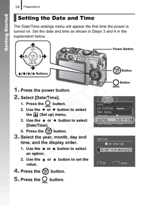 Page 16
Preparations14
Getting Started
The Date/Time settings menu will appear the first time the power is 
turned on. Set the date and time as shown in Steps 3 and 4 in the 
explanation below.
1.Press the power button.
2.Select [Date/Time].
1. Press the   button.
2. Use the   or   button to select the   (Set up) menu.
3. Use the   or   button to select  [Date/Time].
4. Press the   button.
3.Select the year, month, day and 
time, and the display order.
1. Use the   or   button to select  an option.
2. Use the...