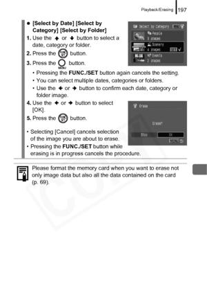 Page 199
Playback/Erasing197
z[Select by Date] [Select by 
Category] [Select by Folder]
1. Use the   or   button to select a 
date, category or folder.
2. Press the   button.
3. Press the   button.
• Pressing the  FUNC./SET button again cancels the setting.
• You can select multiple dates, categories or folders.
• Use the   or   button to confirm each date, category or  folder image.
4. Use the   or   button to select 
[OK].
5. Press the   button.
• Selecting [Cancel] cancels selection  of the image you are...