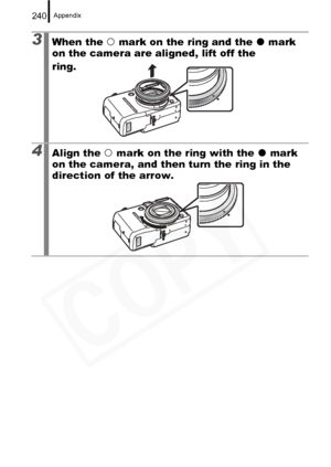 Page 242
Appendix240
3When the { mark on the ring and the  z mark 
on the camera are aligned, lift off the 
ring.
4Align the  { mark on the ring with the  z mark 
on the camera, and then turn the ring in the 
direction of the arrow.  