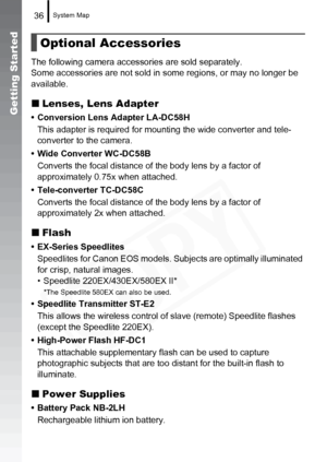 Page 38
System Map36
Getting Started
The following camera accessories are sold separately.
Some accessories are not sold in some regions, or may no longer be 
available.
„Lenses, Lens Adapter
• Conversion Lens Adapter LA-DC58H
This adapter is required for mounting the wide converter and tele-
converter to the camera.
• Wide Converter WC-DC58B Converts the focal distance of  the body lens by a factor of 
approximately 0.75x when attached.
• Tele-converter TC-DC58C Converts the focal distance of  the body lens by...