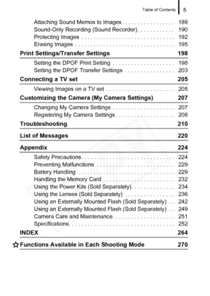 Page 7
Table of Contents5
Attaching Sound Memos to Images . . . . . . . . . . . . . . . . .   189
Sound-Only Recording (Sound Recorder) . . . . . . . . . . . .   190
Protecting Images  . . . . . . . . . . . . . . . . . . . . . . . . . . . . . .   192
Erasing Images  . . . . . . . . . . . . . . . . . . . . . . . . . . . . . . . .   195
Print Settings/Transfer Settings  198
Setting the DPOF Print Setting  . . . . . . . . . . . . . . . . . . . .   198
Setting the DPOF Transfer Settings  . . . . . . . . . . . . ....