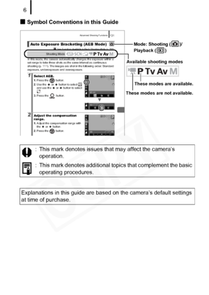 Page 8
6
„ Symbol Conventions in this Guide: This mark denotes issues that may affect the camera’soperation.
: This mark denotes additional topi cs that complement the basic 
operating procedures.
Explanations in this guide are based on  the camera’s default settings 
at time of purchase.
Advanced Shooting Functions131
 See  Functions Available in Each Shooting Mode  (p. 286).
In this mode, the camera automatically changes the exposure within a 
set range to take three shots as the same interval as continuous...