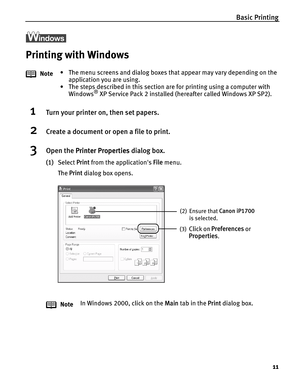 Page 15Basic Printing
11
l
Printing with Windows
1Turn your printer on, then set papers.
2Create a document or open a file to print.
3Open the Printer Properties dialog box.
(1)Select Print from the applications File menu.
The Print dialog box opens. Note• The menu screens and dialog boxes that appear may vary depending on the 
application you are using.
• The steps described in this section are for printing using a computer with 
Windows
® XP Service Pack 2 installed (hereafter called Windows XP SP2).
NoteIn...