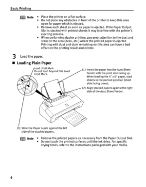 Page 10Basic Printing
6
3Load the paper.
„Loading Plain Paper
Note• Place the printer on a flat surface.
• Do not place any obstacles in front of the printer to keep this area 
open for paper which is ejected.
• Remove each sheet as soon as paper is ejected. If the Paper Output 
Slot is stacked with printed sheets it may interfere with the printers 
ejecting process.
• When performing duplex printing, pay great attention to the dust and 
stain on the area (desk, etc.) where the printed paper is ejected....