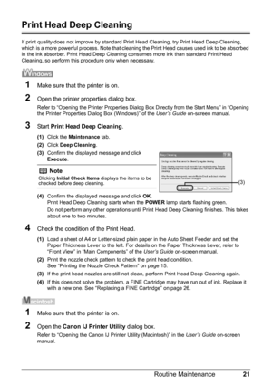 Page 2521
Routine Maintenance
Print Head Deep Cleaning
If print quality does not improve by standard  Print Head Cleaning, try Print Head Deep Cleaning, 
which is a more powerful process. Note that cl eaning the Print Head causes used ink to be absorbed 
in the ink absorber. Print Head Deep Cleaning consumes more ink than standard Print Head 
Cleaning, so perform this procedure only when necessary.
1Make sure that the printer is on.
2Open the printer properties dialog box.
Refer to “Opening the Printer...
