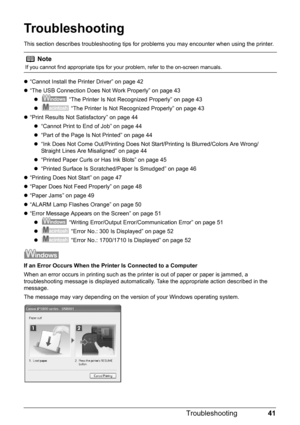 Page 4541
Troubleshooting
Troubleshooting
This section describes troubleshooting tips for  problems you may encounter when using the printer.
z “Cannot Install the Printer Driver” on page 42
z “The USB Connection Does Not Work Properly” on page 43
z  “The Printer Is Not Recognized Properly” on page 43
z  “The Printer Is Not Recognized Properly” on page 43
z “Print Results Not Satisfactory” on page 44
z “Cannot Print to End of Job” on page 44
z “Part of the Page Is Not Printed” on page 44
z “Ink Does Not Come...