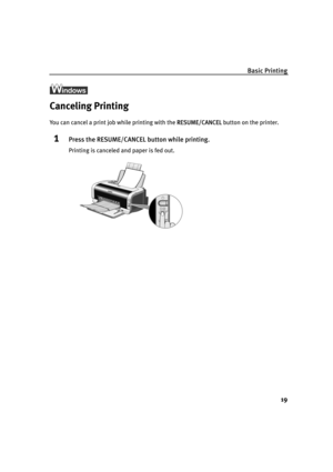 Page 23Basic Printing
19
Canceling Printing
You can cancel a print job while printing with the RRESUME/CANCEL button on the printer.
1Press the RESUME/CANCEL button while printing.
Printing is canceled and paper is fed out.
QSG_Basic.fm  Page 19  Wednesday, May 19, 2004  5:30 PM 