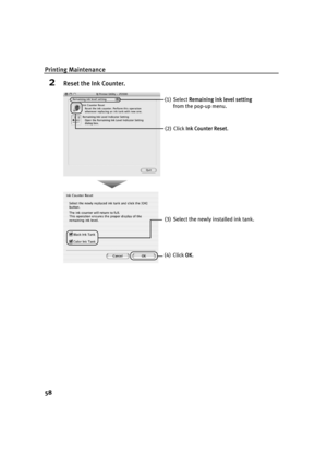 Page 62Printing Maintenance
58
2Reset the Ink Counter.
(2) Click IInk Counter Reset. (1) Select R
Remaining ink level setting
from the pop-up menu.
(4) Click OOK. (3)  Select the newly installed ink tank.
QSG_Replacing_an_Ink_Tank.fm  Page 58  Wednesday, May 19, 2004  5:36 PM 