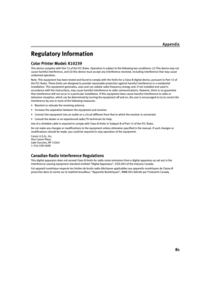 Page 85Appendix
81
Regulatory Information
Color Printer Model: K10239
This device complies with Part 15 of the FCC Rules. Operation is subject to the following two conditions: (1) This device may not
cause harmful interference, and (2) this device must accept any interference received, including interference that may cause 
undesired operation.
Note: This equipment has been tested and found to comply with the limits for a Class B digital device, pursuant to Part 15 of 
the FCC Rules. These limits are designed...