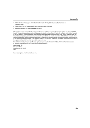 Page 87Appendix
83
• Toll-free live technical support within the limited warranty Monday-Saturday (excluding holidays) at 
1-800-828-4040
• The location of the ASF nearest you for carry-in service (1-800-423-2366)
• Telephone Device for the Deaf (T
TDD 1-866-251-3752)
If the problem cannot be corrected by using one of the above technical support options, repair options (i.e. Carry-In/Mail-In 
Service*, InstantExchange Warranty Service*), along with details and conditions of each, are available at the time of...