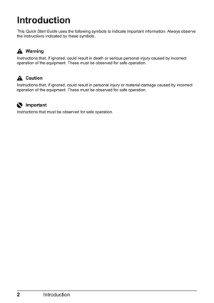 Page 62Introduction
Introduction
This Quick Start Guide uses the following symbols to indicate important information. Always observe 
the instructions indicated by these symbols.
Warning
Instructions that, if ignored, could result in death or serious personal injury caused by incorrect 
operation of the equipment. These must be observed for safe operation.
Caution
Instructions that, if ignored, could result in personal injury or material damage caused by incorrect 
operation of the equipment. These must be...