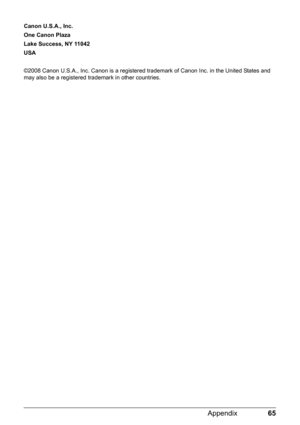 Page 6965 Appendix
Canon U.S.A., Inc.
One Canon Plaza
Lake Success, NY 11042
USA
©2008 Canon U.S.A., Inc. Canon is a registered trademark of Canon Inc. in the United States and 
may also be a registered trademark in other countries. 