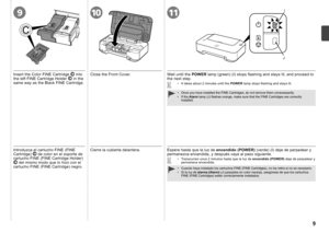 Page 11I
J91011

Cierre la cubierta delantera.
Introduzca el cartucho FINE (FINE 
Cartridge)
  de color en el soporte de 
cartucho FINE (FINE Cartridge Holder)  
 del mismo modo que lo hizo con el 
cartucho FINE (FINE Cartridge) negro.
Cuando haya instalado los cartuchos FINE (FINE Cartridges), no los ret\
ire si no es necesario.
Si la luz de alarma (Alarm)  (J) parpadea en color naranja, asegúrese de que los cartuchos 
FINE (FINE Cartridges) estén correctamente instalados.
•
•
Espere hasta que la luz de...