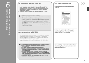 Page 136

Instalación del softwarePara poder utilizar la impresora conectada a un ordenador, se debe copiar 
(instalar) el software, incluidos los controladores, en el disco duro del 
ordenador. El proceso de instalación tarda unos 20 minutos. (El tiempo 
necesario para instalar varía en función del entorno del ordenador o del 
número de aplicaciones que se vayan a instalar).
Las pantallas se basan en Windows Vista Ultimate y Mac OS X v.10.5.x.
•
•
Aún no conecte el cable USB.
Cierre las aplicaciones...