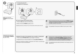 Page 7B
3
12B
A

Asegúrese de que la luz 
de  encendido (POWER)  
(B) sea verde.
Apagado de la impresora 
□
Antes de retirar el cable de alimentación, asegúrese de que no est\
é 
encendida la luz de  encendido (POWER) . Si se retira el cable de 
alimentación mientras la luz de  encendido (POWER) esté encendida 
o parpadee, los cartuchos FINE (FINE Cartridges) se pueden secar y 
obstruir teniendo como resultado una impresión de mala calidad.
•Asegúrese de seguir el procedimiento que se explica a...